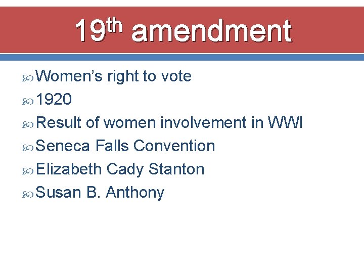 th 19 amendment Women’s right to vote 1920 Result of women involvement in WWI