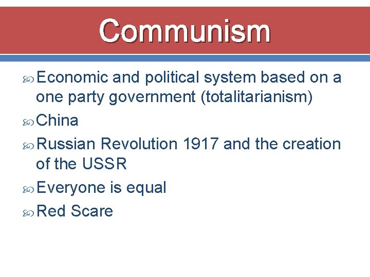 Communism Economic and political system based on a one party government (totalitarianism) China Russian