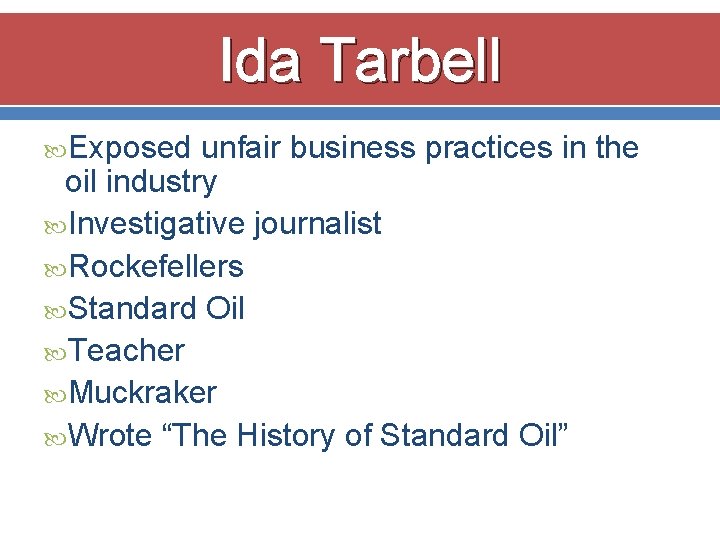 Ida Tarbell Exposed unfair business practices in the oil industry Investigative journalist Rockefellers Standard
