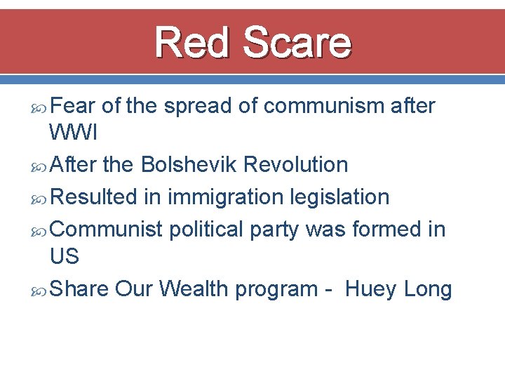 Red Scare Fear of the spread of communism after WWI After the Bolshevik Revolution