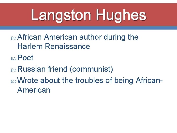 Langston Hughes African American author during the Harlem Renaissance Poet Russian friend (communist) Wrote