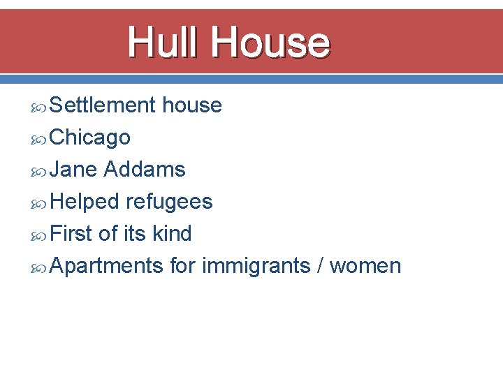 Hull House Settlement house Chicago Jane Addams Helped refugees First of its kind Apartments