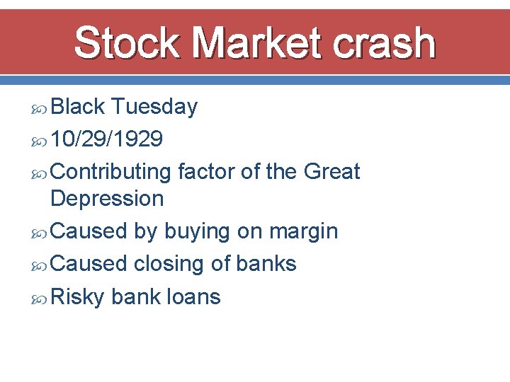 Stock Market crash Black Tuesday 10/29/1929 Contributing factor of the Great Depression Caused by