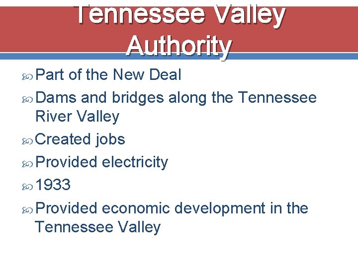 Tennessee Valley Authority Part of the New Deal Dams and bridges along the Tennessee