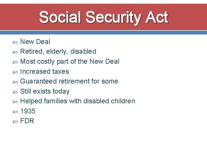 Social Security Act New Deal Retired, elderly, disabled Most costly part of the New