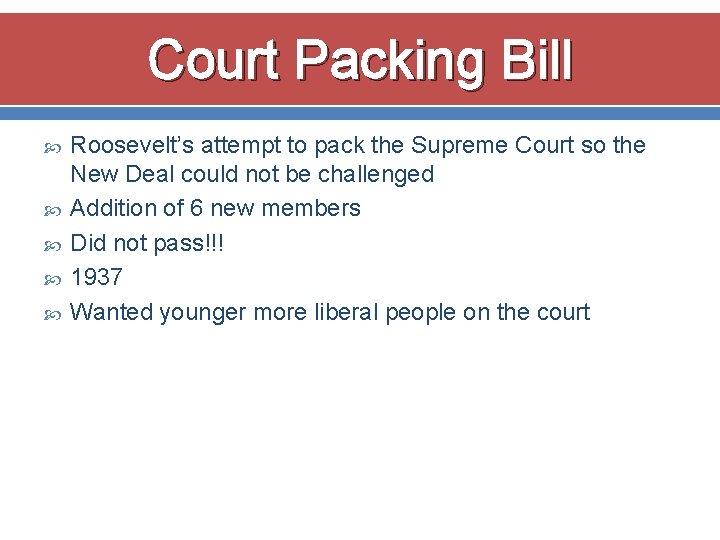 Court Packing Bill Roosevelt’s attempt to pack the Supreme Court so the New Deal