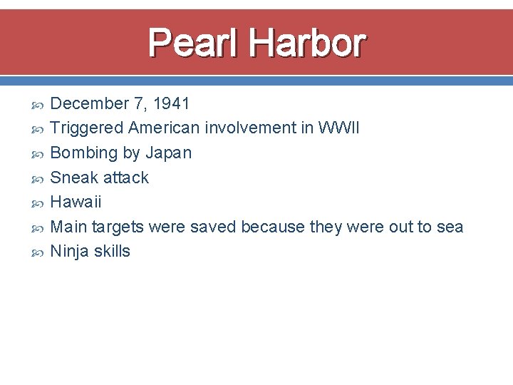 Pearl Harbor December 7, 1941 Triggered American involvement in WWII Bombing by Japan Sneak