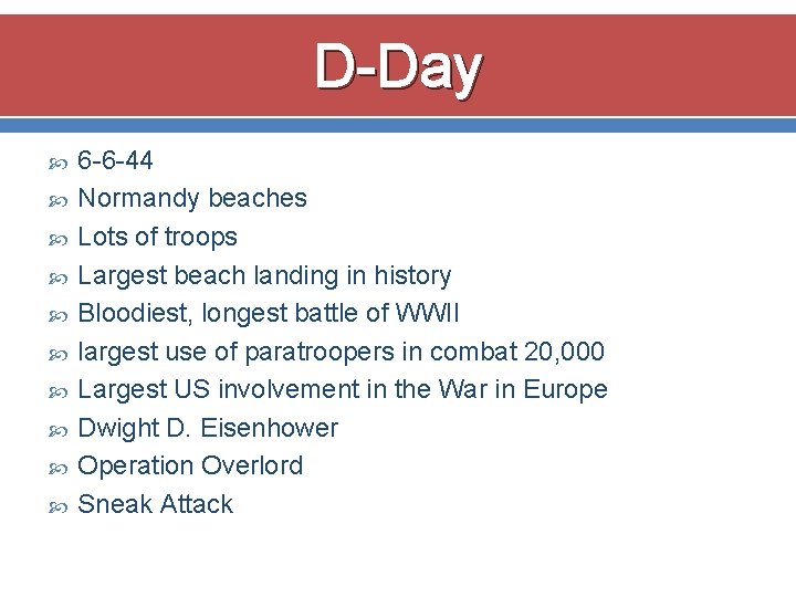 D-Day 6 -6 -44 Normandy beaches Lots of troops Largest beach landing in history