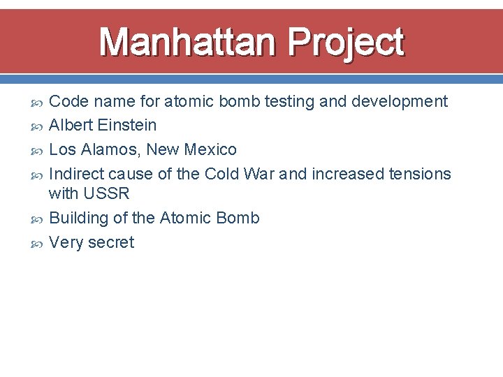 Manhattan Project Code name for atomic bomb testing and development Albert Einstein Los Alamos,