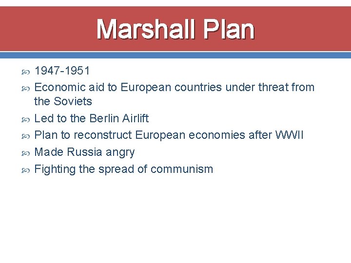 Marshall Plan 1947 -1951 Economic aid to European countries under threat from the Soviets