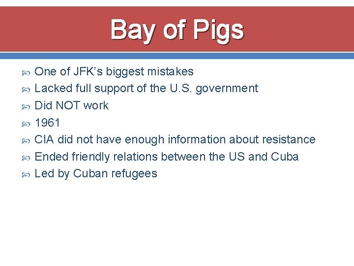 Bay of Pigs One of JFK’s biggest mistakes Lacked full support of the U.