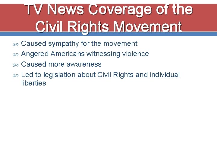 TV News Coverage of the Civil Rights Movement Caused sympathy for the movement Angered