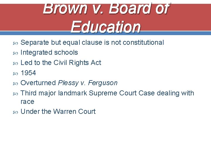 Brown v. Board of Education Separate but equal clause is not constitutional Integrated schools