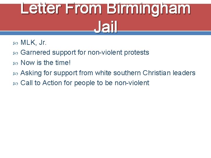 Letter From Birmingham Jail MLK, Jr. Garnered support for non-violent protests Now is the