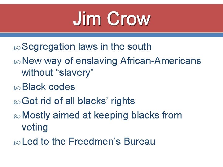 Jim Crow Segregation laws in the south New way of enslaving African-Americans without “slavery”