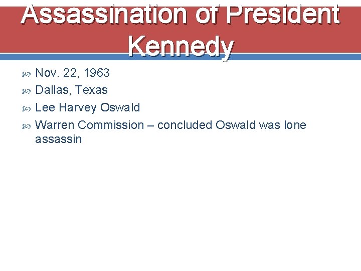 Assassination of President Kennedy Nov. 22, 1963 Dallas, Texas Lee Harvey Oswald Warren Commission