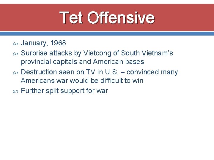 Tet Offensive January, 1968 Surprise attacks by Vietcong of South Vietnam’s provincial capitals and