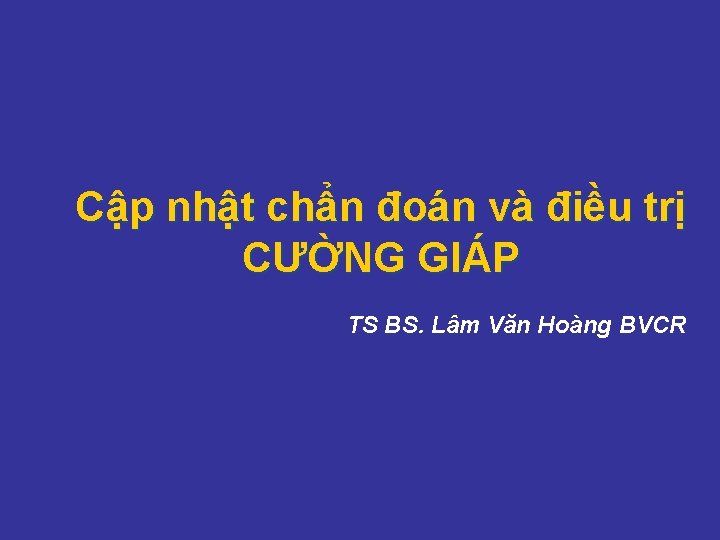 Cập nhật chẩn đoán và điều trị CƯỜNG GIÁP TS BS. Lâm Văn Hoàng