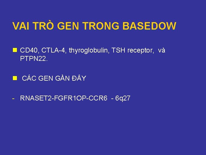 VAI TRÒ GEN TRONG BASEDOW n CD 40, CTLA-4, thyroglobulin, TSH receptor, và PTPN