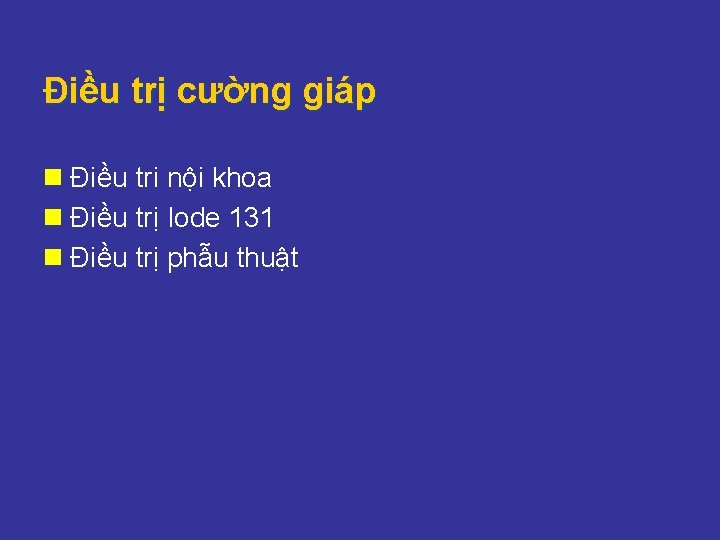 Điều trị cường giáp n Điều tri nội khoa n Điều trị Iode 131