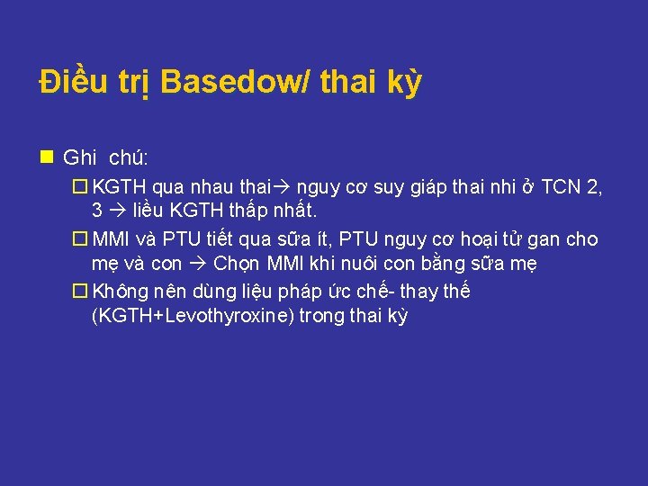 Điều trị Basedow/ thai kỳ n Ghi chú: ¨ KGTH qua nhau thai nguy