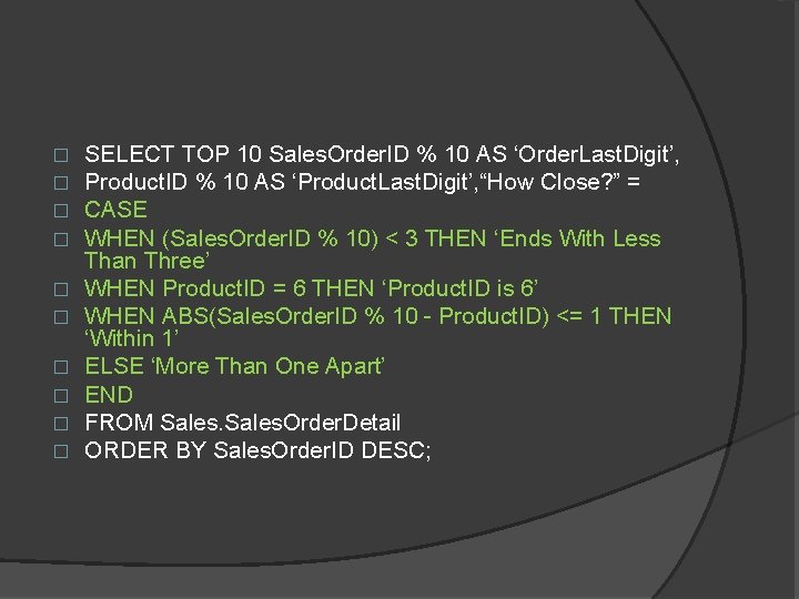 � � � � � SELECT TOP 10 Sales. Order. ID % 10 AS