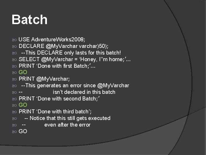 Batch USE Adventure. Works 2008; DECLARE @My. Varchar varchar)50); --This DECLARE only lasts for