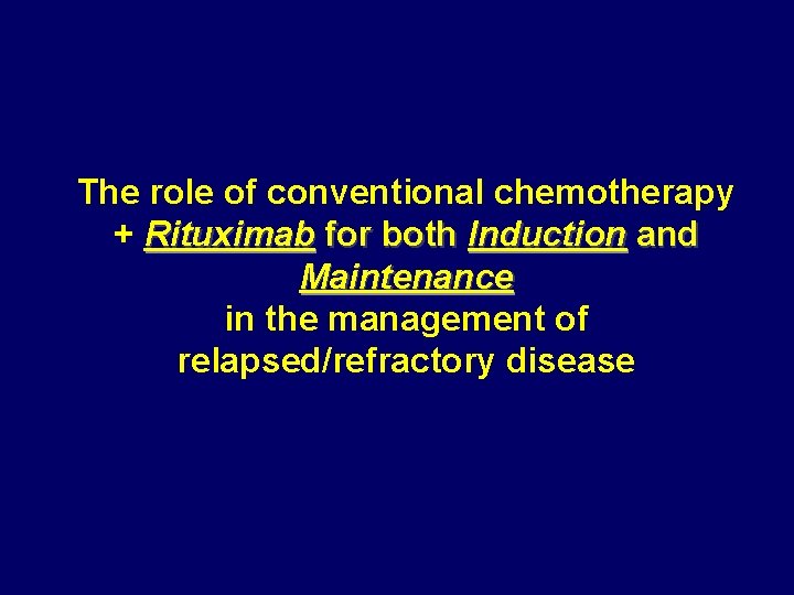 The role of conventional chemotherapy + Rituximab for both Induction and Maintenance in the