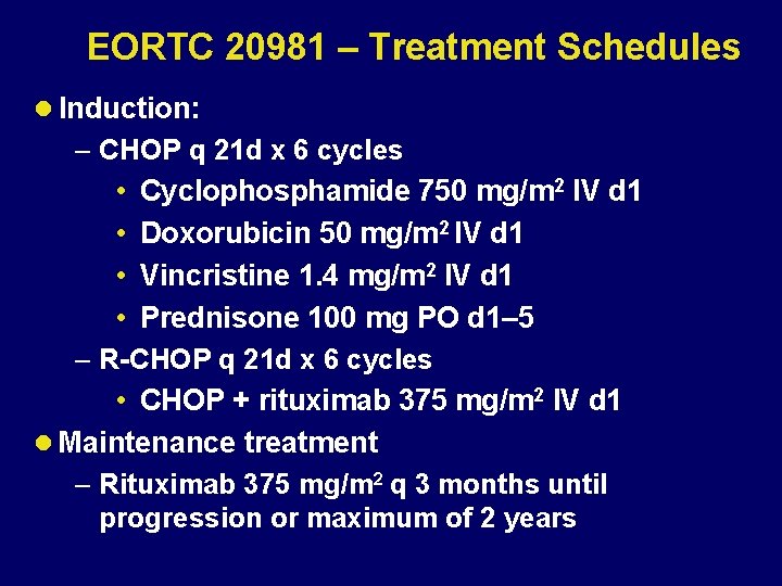 EORTC 20981 – Treatment Schedules l Induction: – CHOP q 21 d x 6