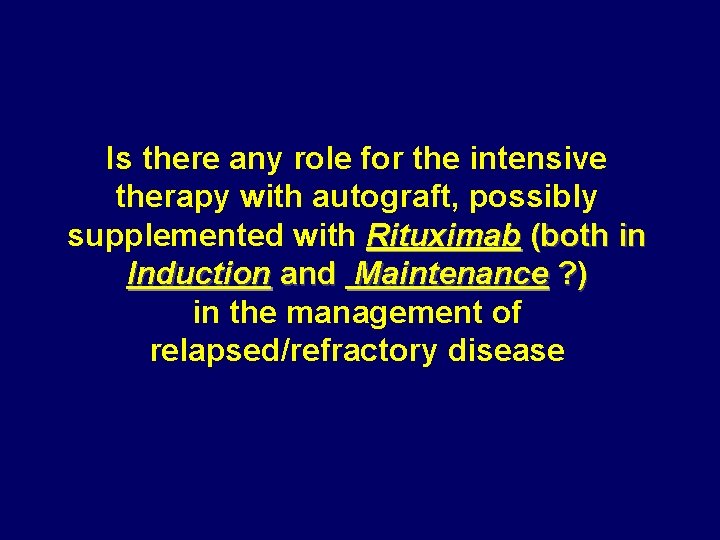 Is there any role for the intensive therapy with autograft, possibly supplemented with Rituximab