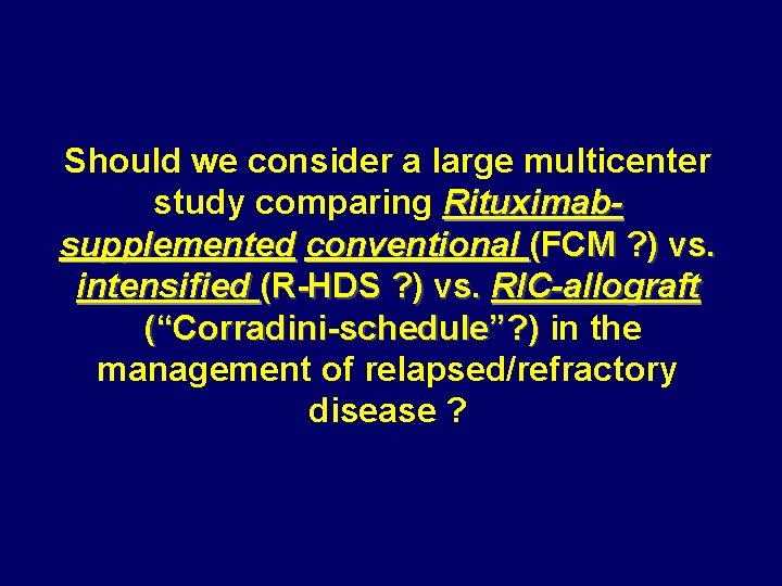 Should we consider a large multicenter study comparing Rituximabsupplemented conventional (FCM ? ) vs.