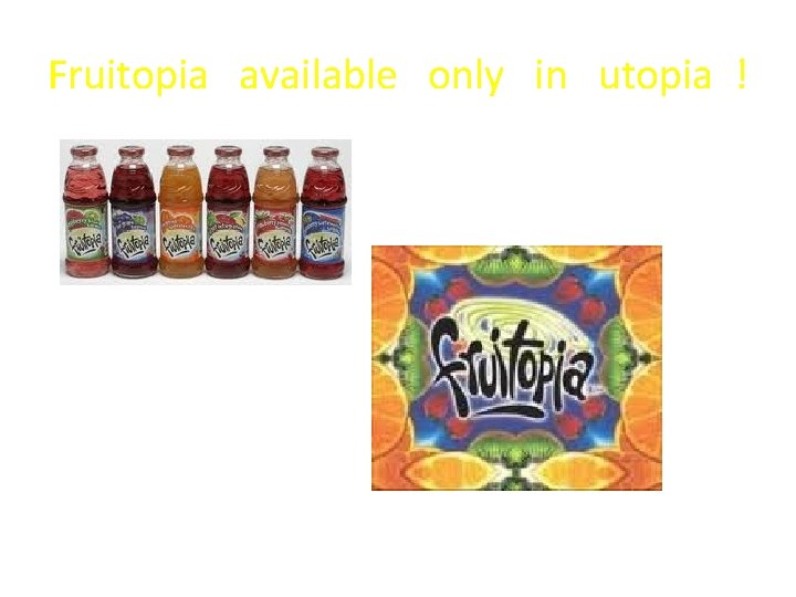 Fruitopia available only in utopia ! 