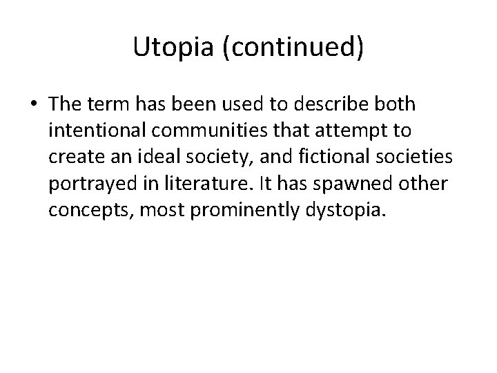 Utopia (continued) • The term has been used to describe both intentional communities that