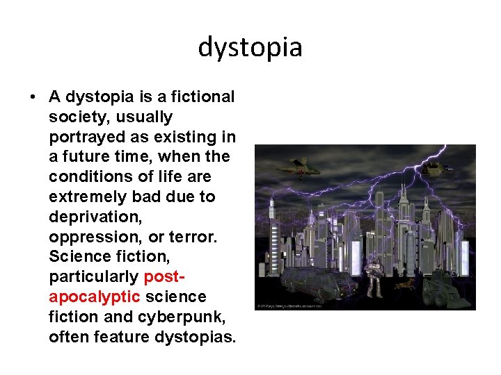 dystopia • A dystopia is a fictional society, usually portrayed as existing in a