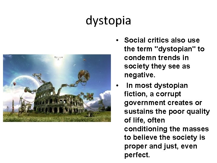 dystopia • Social critics also use the term "dystopian" to condemn trends in society