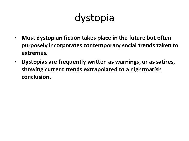 dystopia • Most dystopian fiction takes place in the future but often purposely incorporates