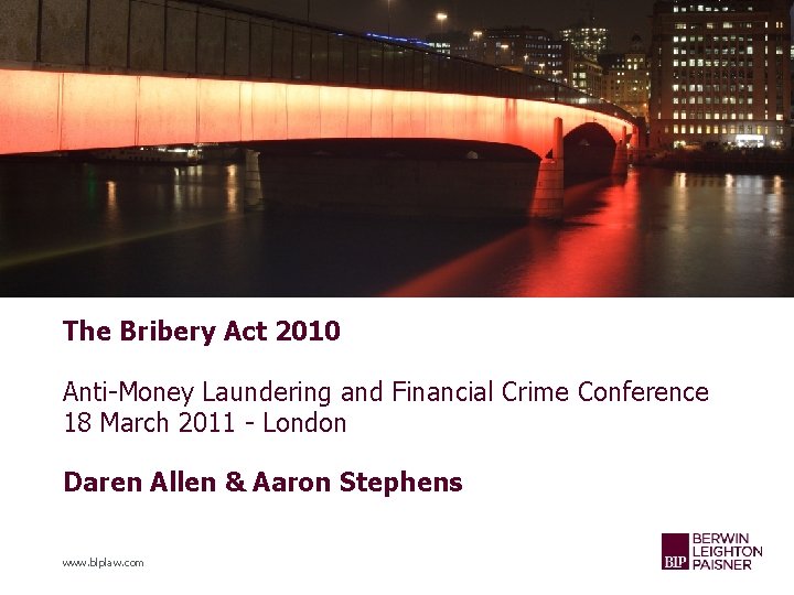 The Bribery Act 2010 Anti-Money Laundering and Financial Crime Conference 18 March 2011 -