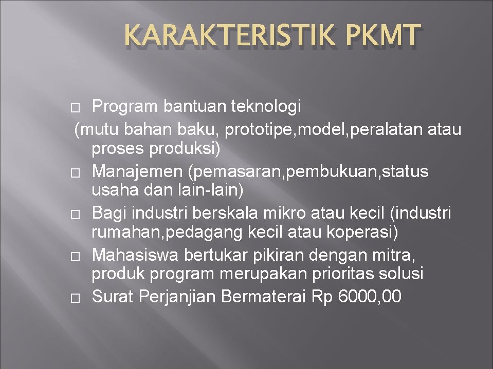 KARAKTERISTIK PKMT Program bantuan teknologi (mutu bahan baku, prototipe, model, peralatan atau proses produksi)