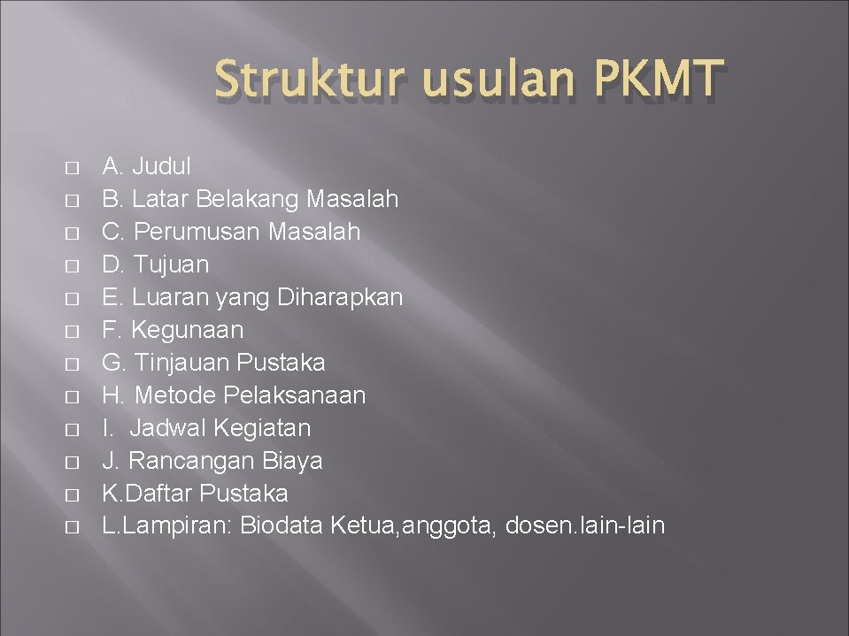 Struktur usulan PKMT � � � A. Judul B. Latar Belakang Masalah C. Perumusan