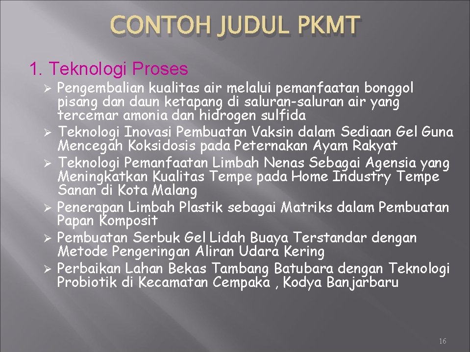 CONTOH JUDUL PKMT 1. Teknologi Proses Ø Ø Ø Pengembalian kualitas air melalui pemanfaatan