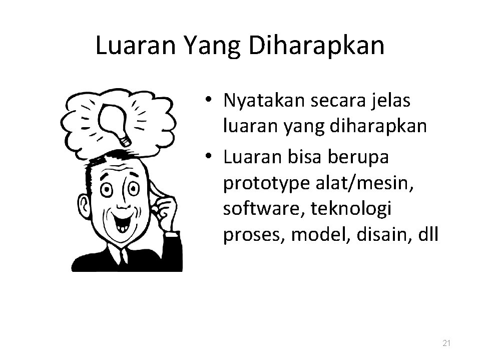 Luaran Yang Diharapkan • Nyatakan secara jelas luaran yang diharapkan • Luaran bisa berupa