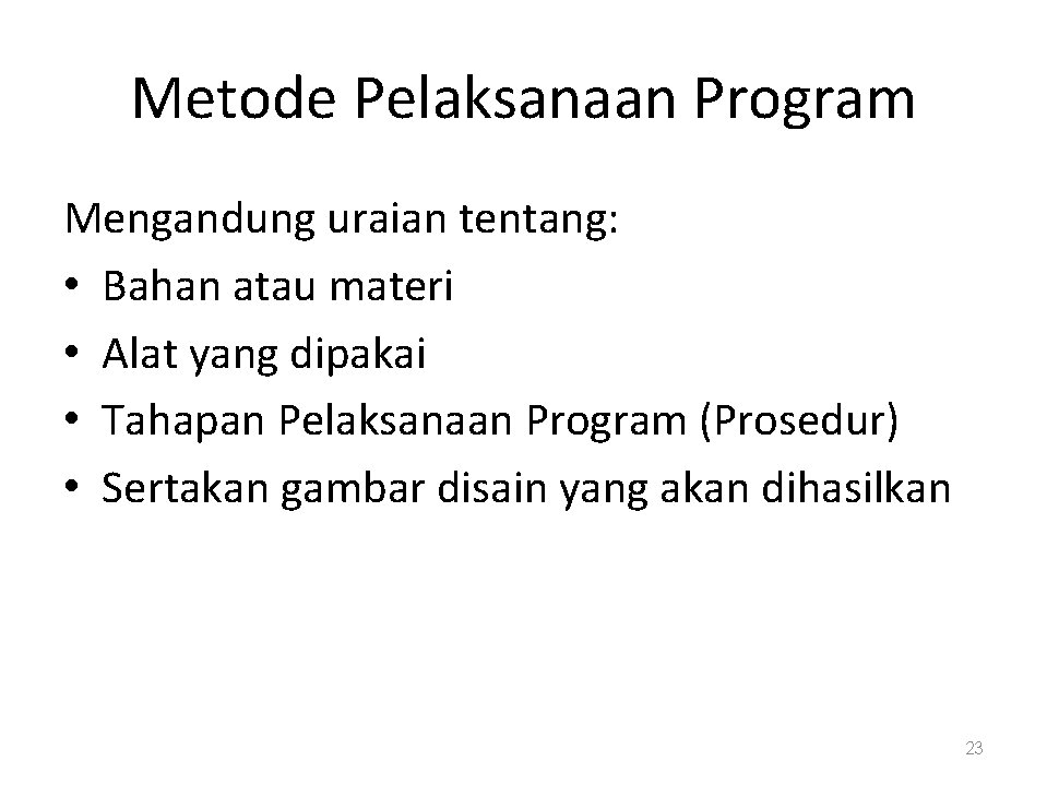 Metode Pelaksanaan Program Mengandung uraian tentang: • Bahan atau materi • Alat yang dipakai