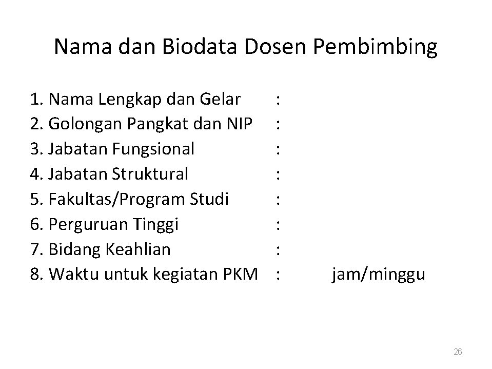 Nama dan Biodata Dosen Pembimbing 1. Nama Lengkap dan Gelar 2. Golongan Pangkat dan