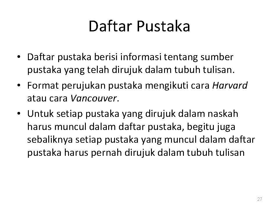 Daftar Pustaka • Daftar pustaka berisi informasi tentang sumber pustaka yang telah dirujuk dalam