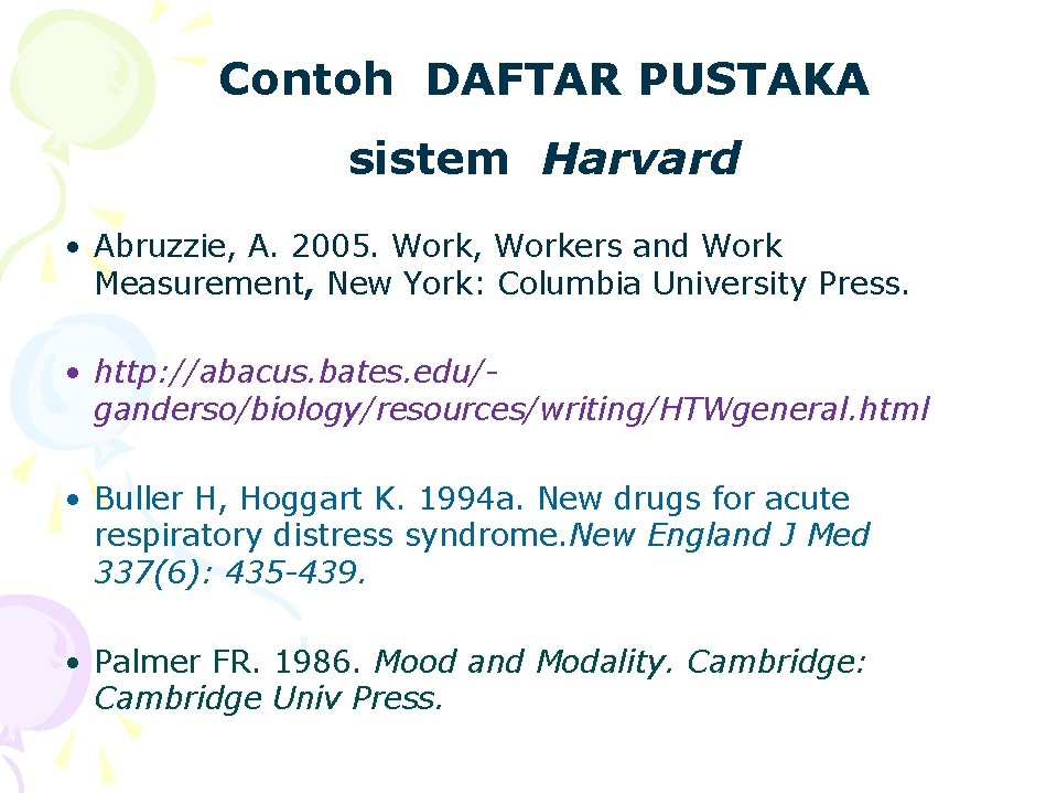 Contoh DAFTAR PUSTAKA sistem Harvard • Abruzzie, A. 2005. Work, Workers and Work Measurement,