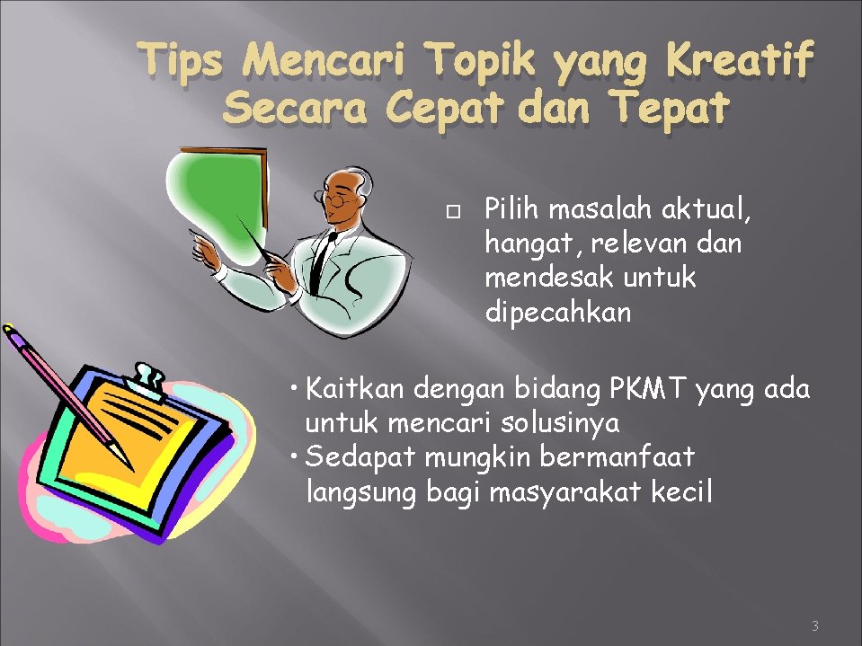 Tips Mencari Topik yang Kreatif Secara Cepat dan Tepat Pilih masalah aktual, hangat, relevan