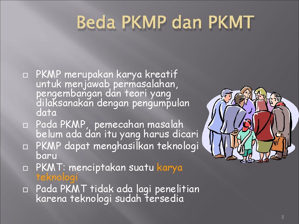 Beda PKMP dan PKMT PKMP merupakan karya kreatif untuk menjawab permasalahan, pengembangan dan teori