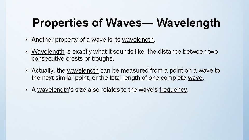 Properties of Waves— Wavelength • Another property of a wave is its wavelength. •