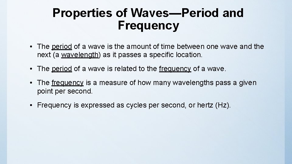 Properties of Waves—Period and Frequency • The period of a wave is the amount