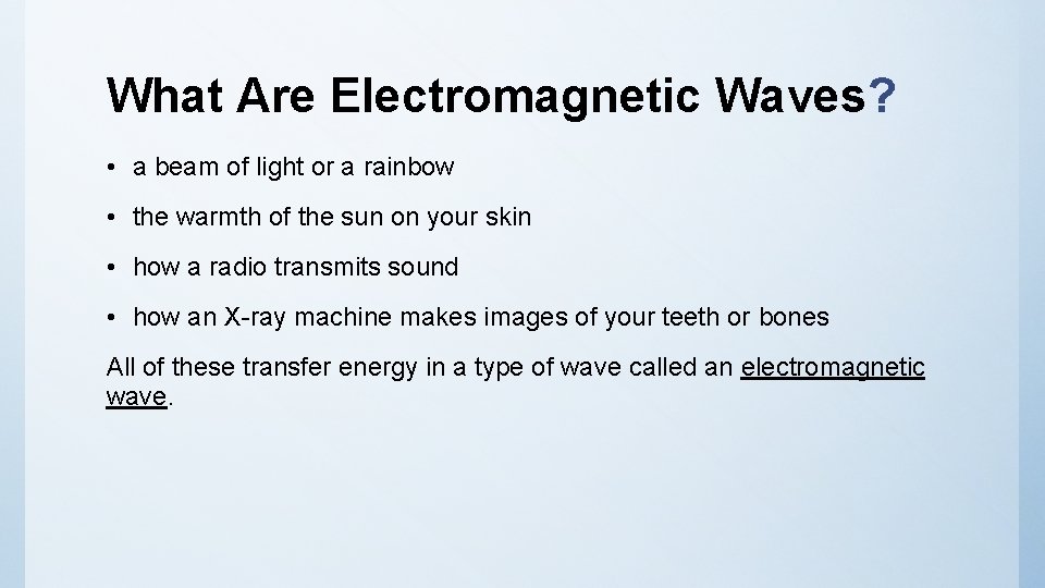 What Are Electromagnetic Waves? • a beam of light or a rainbow • the